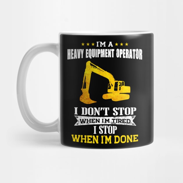 Heavy Equipment Operator I Stop When I'm Done by White Martian